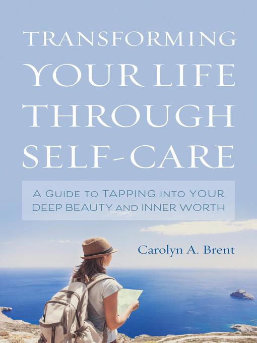 Title details for Transforming Your Life through Self-Care by Carolyn A. Brent - Available